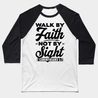 Walk By Faith Not By Sight - 2 Corinthians 5:7 Baseball T-Shirt